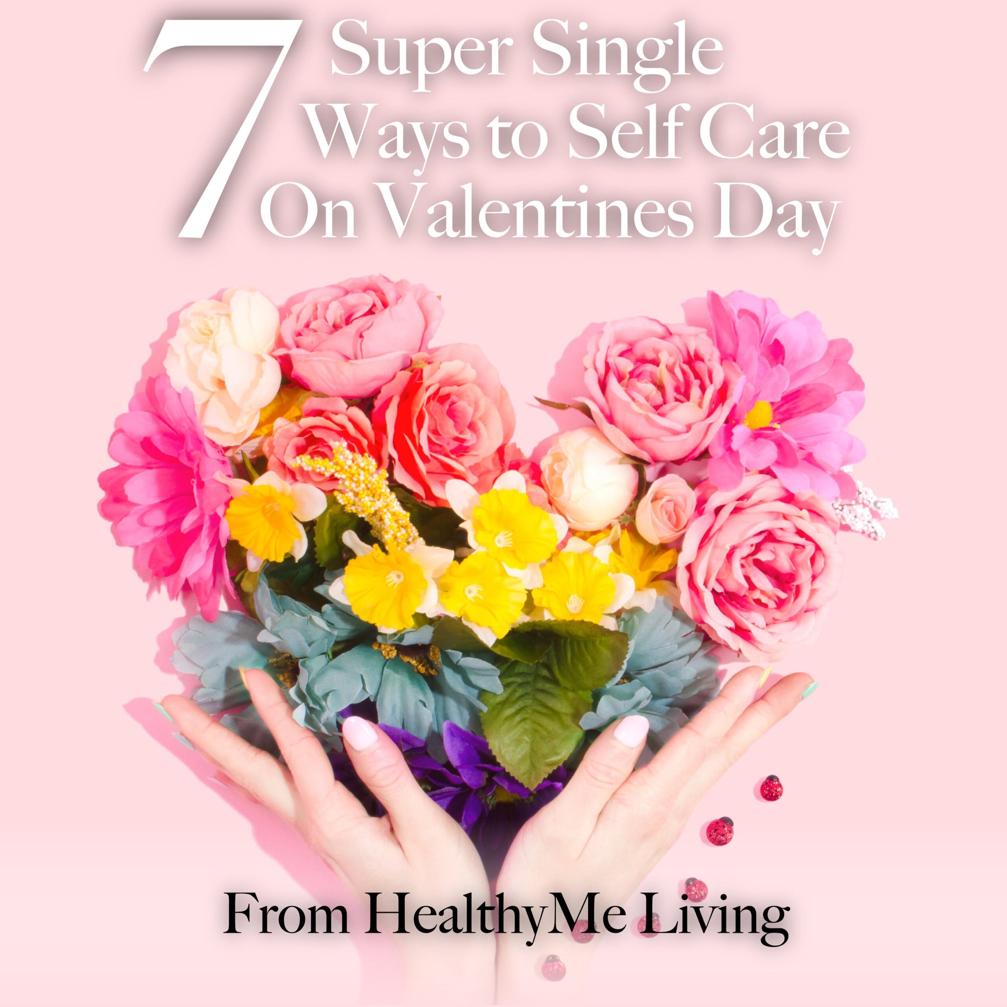 7 Super Single Ways to Self-Care on Valentines Day